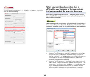 Page 7676
Click [Image processing], and in the dialog box that appears adjust letter 
and line thickness settings.
When you want to enhance text that is 
difficult to read because of factors such as 
the background of the scanned document
###HOME > Chapter 8 Special Scanning > When you want to enhance 
text that is difficult to read because of factors such as the background of 
the scanned document###
Select [Advanced Text Enhancement] or [Advanced Text Enhancement II] 
in the mode setting on the [Basic] tab....