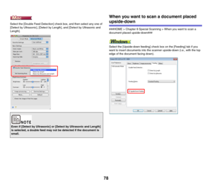 Page 7878
Select the [Double Feed Detection] check box, and then select any one of 
[Detect by Ultrasonic], [Detect by Length], and [Detect by Ultrasonic and 
Length].
When you want to scan a document placed 
upside-down
###HOME > Chapter 8 Special Scanning > When you want to scan a 
document placed upside-down###
Select the [Upside-down feeding] check box on the [Feeding] tab if you 
want to insert documents into the scanner upside-down (i.e., with the top 
edge of the document facing down).
Even if [Detect by...