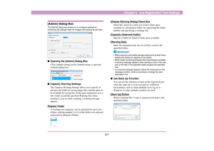 Page 1149-7
Chapter 9   Job Registration Tool Settings
[Admin] Dialog BoxThe [Admin] dialog box allows you to configure settings for 
monitoring the storage folder for images and backing up job data. ■Opening the [Admin] Dialog Box
Click [Admin setting] in the [Admin] menu to open the 
[Admin] dialog box. 
■Capacity Warning Settings
The Capacity Warning Settings allow you to specify in 
advance the folder for saving image files, and the space to 
be available for saving files. If the space required to save a...