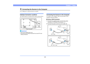 Page 272-6
Chapter 2   Setup
4.
Connecting the Scanner to the Computer
Use a USB port to connect the device to the PC. Interface Connector LocationsThe USB connector is located on the scanner as shown below.
IMPORTANT
• Use only the supplied power cord.
• The scanner and computer should both be turned OFF when 
making connections. 
Connecting the Scanner to the ComputerTo connect to the computer, follow the procedure for the 
intended connection method.■Using a USB Connection1.
Connect the supplied power cord...
