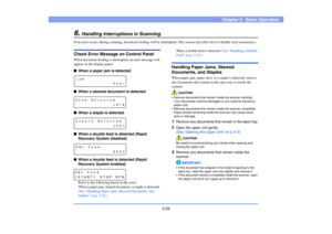 Page 513-22
Chapter 3   Basic Operation
6.
Handling Interruptions in Scanning
If an error occurs during scanning, document feeding will be interrupted. This section describes how to handle such occurrences.Check Error Message on Control PanelWhen document feeding is interrupted, an error message will 
appear on the display panel.■When a paper jam is detected
■When a skewed document is detected
■When a staple is detected
■When a double feed is detected (Rapid 
Recovery System disabled)
■When a double feed is...