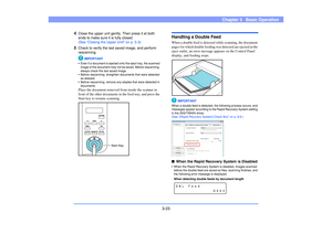 Page 523-23
Chapter 3   Basic Operation
4.
Close the upper unit gently. Then press it at both 
ends to make sure it is fully closed.
(See “Closing the Upper Unit” on p. 5-3)
5.
Check to verify the last saved image, and perform 
rescanning.
IMPORTANT
• Even if a document is ejected onto the eject tray, the scanned 
image of the document may not be saved. Before rescanning, 
always check the last saved image.
• Before rescanning, straighten documents that were detected 
as skewed.
• Before rescanning, remove any...