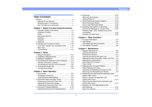 Page 8ii
Hardware
Table of Contents
Preface ................................................................... ivManuals for the Scanner ......................................... iv
Symbols Used in This Manual ..................................v
How This Manual is Organized.................................v
Chapter 1   Before You Start Using the Scanner
1. Important Safety Instructions............................ 1-2Installation Location .............................................. 1-2
Power...