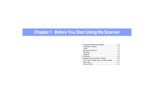 Page 10Chapter 1   Before You Start Using the Scanner
1. Important Safety Instructions ........................... 1-2Installation Location ..............................................1-2
Power ....................................................................1-2
Moving the Scanner ..............................................1-3
Handling ................................................................1-3
Disposal ................................................................1-52....
