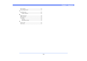 Page 997-8
Chapter 7   Appendix
Status Display  ............................................................... 6-2
System Requirements  ................................................... 2-3TTroubleshooting ............................................................ 6-5
trouble categories  ................................................... 6-5UUSB Connection  ........................................................... 2-6
USB Connector  ............................................................. 2-6
User...