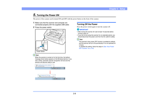 Page 292-8
Chapter 2   Setup
5.
Turning the Power ON
The power of the scanner can be turned ON and OFF with the power button on the front of the scanner.1.
Make sure that the scanner and computer are 
connected properly with the supplied USB cable.
2.
Press the power switch.HintWhen the scanner is turned on for the first time, the balloon 
message shown below appears on the Windows task bar. If you 
wait a while, automatic scanner recognition will end and the 
scanner will become ready to use.
Turning Off the...