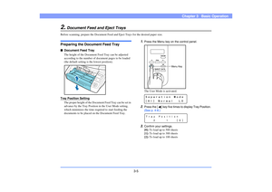 Page 343-5
Chapter 3   Basic Operation
2.
Document Feed and Eject Trays
Before scanning, prepare the Document Feed and Eject Trays for the desired paper size.Preparing the Document Feed Tray■Document Feed Tray
The height of the Document Feed Tray can be adjusted 
according to the number of document pages to be loaded 
(the default setting is the lowest position). 
 Tray Position Setting
The proper height of the Document Feed Tray can be set in 
advance by the Tray Position in the User Mode setting, 
which...