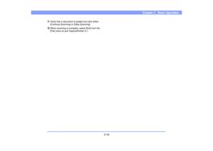 Page 473-18
Chapter 3   Basic Operation
11.
Verify that a document is loaded and click either 
[Continue Scanning] or [Stop Scanning].
12.
When scanning is complete, select [Exit] from the 
[File] menu to quit CapturePerfect 3.1. 