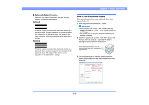 Page 493-20
Chapter 3   Basic Operation
■Patchcode Pattern Function
There are two types of patchcodes, and their function 
changes according to their pattern.
PATCH TWhen the scanner recognizes this patchcode printed on a 
patchcode sheet, it creates a separate file for the document 
that comes after the patchcode sheet. The image of this 
sheet is saved or not saved, depending on the application’s 
settings.
PATCH IIWhen the scanner recognizes this patchcode printed on a 
patchcode sheet, it creates a separate...