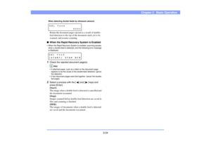 Page 533-24
Chapter 3   Basic Operation
When detecting double feeds by ultrasonic sensorsReturn the document pages ejected as a result of double-
feed detection to the top of the document stack yet to be 
scanned, and resume scanning.
■When the Rapid Recovery System is Enabled• When the Rapid Recovery System is enabled, scanning pauses 
when a double feed is detected, and the following error message 
is displayed.1.
Check the rejected document page(s).
Hint
• If attached paper, such as a label on the document...