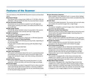 Page 1818
Features of the Scanner
The main features of the DR-M160II document scanner are described 
below.
●Compact Design
The scanner has a compact size of 280 mm (11.02)(W) x 250 mm 
(9.84)(D) x 230 mm (9.06)(H) when the document feed is closed.
●Fast Document Feeding
Documents can be scanned at a speed of up to 60 pages per 
minute (when scanning one-sided or two-sided documents of A4 
size at 200 dpi).
●High Image Quality
The 600 dpi optical resolution sensor incorporated in the scanner 
enables documents...