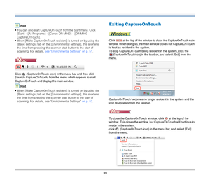 Page 3939
Hint
 You can also start CaptureOnTouch from the Start menu. Click 
[Start] – [All Programs] – [Canon DR-M160] – [DR-M160 
CaptureOnTouch].
 When [Make CaptureOnTouch resident] is turned on by using the 
[Basic settings] tab on the [Environmental settings], this shortens 
the time from pressing the scanner start button to the start of 
scanning. For details, see “Environmental Settings” on p. 51.
Click   (CaptureOnTouch icon) in the menu bar and then click 
[Launch CaptureOnTouch] from the menu which...