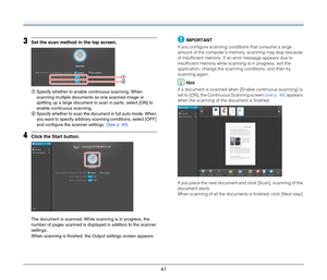 Page 4141
3Set the scan method in the top screen.
ASpecify whether to enable continuous scanning. When 
scanning multiple documents as one scanned image or 
splitting up a large document to scan in parts, select [ON] to 
enable continuous scanning.
BSpecify whether to scan the document in full auto mode. When 
you want to specify arbitrary scanning conditions, select [OFF] 
and configure the scanner settings. (See p. 45)
4Click the Start button.
The document is scanned. While scanning is in progress, the...