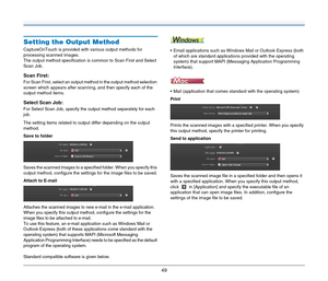 Page 4949
Setting the Output Method
CaptureOnTouch is provided with various output methods for 
processing scanned images.
The output method specification is common to Scan First and Select 
Scan Job.
Scan First:
For Scan First, select an output method in the output method selection 
screen which appears after scanning, and then specify each of the 
output method items.
Select Scan Job:
For Select Scan Job, specify the output method separately for each 
job.
The setting items related to output differ depending...