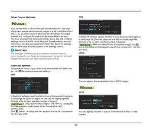 Page 5050
Other Output Methods
In an environment in which Microsoft SharePoint Server has been 
introduced, you can send scanned images to a Microsoft SharePoint 
site. To do so, select [Save in Microsoft SharePoint] as the output 
method, and configure the setting for the image files to be sent.
You must also open the advanced settings dialog box and configure 
settings such as the URL of the Microsoft SharePoint site, account 
information, and the save destination folder. For details on settings, 
see the...