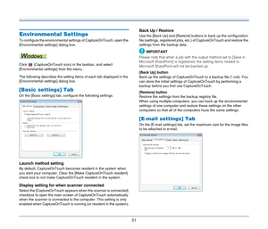 Page 5151
Environmental Settings
To configure the environmental settings of CaptureOnTouch, open the 
[Environmental settings] dialog box.
Click   (CaptureOnTouch icon) in the taskbar, and select 
[Environmental settings] from the menu.
The following describes the setting items of each tab displayed in the 
[Environmental settings] dialog box.
[Basic settings] Tab
On the [Basic settings] tab, configure the following settings.
Launch method setting
By default, CaptureOnTouch becomes resident in the system when...