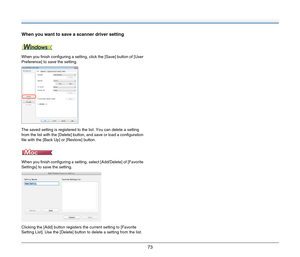 Page 7373
When you want to save a scanner driver setting
When you finish configuring a setting, click the [Save] button of [User 
Preference] to save the setting.
The saved setting is registered to the list. You can delete a setting 
from the list with the [Delete] button, and save or load a configuration 
file with the [Back Up] or [Restore] button.
When you finish configuring a setting, select [Add/Delete] of [Favorite 
Settings] to save the setting.
Clicking the [Add] button registers the current setting to...