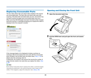 Page 8585
Replacing Consumable Parts
The two rollers (feed roller and retard roller) installed in the scanner 
are consumable parts. The feed roller and retard roller wear with 
scanning. If the feed roller and retard roller are worn, documents may 
not feed correctly and paper jams and double feeds may occur.
When more than 200,000 pages have been fed (total number of pages 
fed by the scanner), a message prompting you to replace the rollers is 
displayed when the computer is started.
If this message begins to...