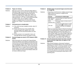 Page 9393
Problem 6 Pages are missing.
Solutions When the scanner driver’s [Scanning Side] setting is 
[Skip Blank Page], documents with very little black may 
be unintentionally skipped. Decrease the Set the 
likelihood of skipping blank page value (When you 
want to delete the images of the blank pages in two-
sided documents on P. 59) or set the [Scanning Side] 
to another mode, such as simplex or duplex. 
If pages are skipped due to the document double 
feeding, see Problem 7 Documents jam (or double-...