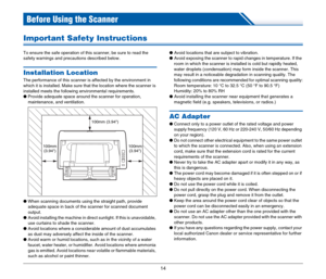 Page 1414
Before Using the Scanner
Important Safety Instructions
To ensure the safe operation of this scanner, be sure to read the 
safety warnings and precautions described below.
Installation Location
The performance of this scanner is affected by the environment in 
which it is installed. Make sure that the location where the scanner is 
installed meets the following environmental requirements.
●Provide adequate space around the scanner for operation, 
maintenance, and ventilation.
●When scanning documents...