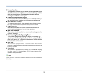 Page 1818
●Prescan Function
The scanner is equipped with a Prescan function that allows you to 
adjust the contrast and brightness of a prescanned image and then 
send the adjusted image to the application software, without 
needing to scan the document again.
●Character/Line Emphasis Function
If characters and lines in scanned images are not clearly visible, you 
can use this function to adjust their thickness during scanning.
●Skew Detection Function
The scanner automatically stops operation when documents...