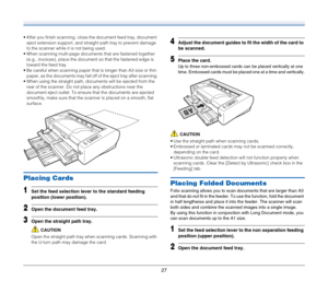 Page 2727
 After you finish scanning, close the document feed tray, document 
eject extension support, and straight path tray to prevent damage 
to the scanner while it is not being used.
 When scanning multi-page documents that are fastened together 
(e.g., invoices), place the document so that the fastened edge is 
toward the feed tray.
 Be careful when scanning paper that is longer than A3 size or thin 
paper, as the documents may fall off of the eject tray after scanning.
 When using the straight path,...