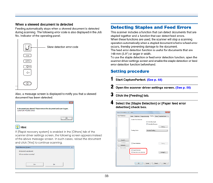 Page 3333
When a skewed document is detected
Feeding automatically stops when a skewed document is detected 
during scanning. The following error code is also displayed in the Job 
No. Indicator of the operating panel.
Also, a message screen is displayed to notify you that a skewed 
document has been detected.
Hint
If [Rapid recovery system] is enabled in the [Others] tab of the 
scanner driver settings screen, the following screen appears instead 
of the above message screen. In such cases, reload the document...