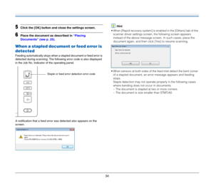 Page 3434
5Click the [OK] button and close the settings screen.
6Place the document as described in “Placing 
Documents” (see p. 25).
When a stapled document or feed error is 
detected
Feeding automatically stops when a stapled document or feed error is 
detected during scanning. The following error code is also displayed 
in the Job No. Indicator of the operating panel.
A notification that a feed error was detected also appears on the 
screen.
Hint
 When [Rapid recovery system] is enabled in the [Others] tab...