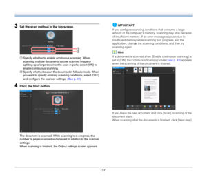 Page 3737
3Set the scan method in the top screen.
ASpecify whether to enable continuous scanning. When 
scanning multiple documents as one scanned image or 
splitting up a large document to scan in parts, select [ON] to 
enable continuous scanning.
BSpecify whether to scan the document in full auto mode. When 
you want to specify arbitrary scanning conditions, select [OFF] 
and configure the scanner settings. (See p. 41)
4Click the Start button.
The document is scanned. While scanning is in progress, the...