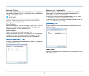 Page 4646
Back Up / Restore
Use the [Back Up] and [Restore] buttons to back up the configuration 
file (settings, registered jobs, etc.) of CaptureOnTouch and restore the 
settings from the backup data.
IMPORTANT
Please note that when a job with the output method set to [Save in 
Microsoft SharePoint] is registered, the setting items related to 
SharePoint will not be backed up.
[Back Up] button
Back up the settings of CaptureOnTouch to a backup file (*.cot). You 
can store the initial settings of...