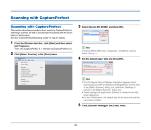 Page 4848
Scanning with CapturePerfect
Scanning with CapturePerfect
This section describes procedures from launching CapturePerfect to 
selecting a scanner, as well as procedures for scanning with the [Scan 
batch to file] function.
See the “CapturePerfect Operating Guide” or help for details.
1From the Windows task bar, click [Start] and then select 
[All Programs].
Then click [CapturePerfect 3.1] followed by [CapturePerfect 3.1].
2Click [Select Scanner] in the [Scan] menu.
3Select [Canon DR-M1060] and click...