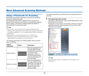 Page 6262
More Advanced Scanning Methods
Using a Patchcode for Scanning
DR-M1060 supports batch separation (automatic file separation) 
functions by using patchcodes.
By tucking patchcode sheets supplied with this scanner into a 
document and scanning it, the scanner can automatically separate 
files by images of documents containing patchcode sheets (or 
documents after the patchcode sheet).
Hint
 This function can be used with the supplied CapturePerfect 
software. Other applications that support this...