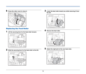 Page 7272
6Press the roller cover to close it.
Replacing the Feed Roller
1Lift the securing lever for the feed roller forward.
2Slide the securing lever for the feed roller to the left.
3Lower the feed roller toward you while removing it from 
the left.
4Remove the feed roller.
5Attach the right joint of the new feed roller. 