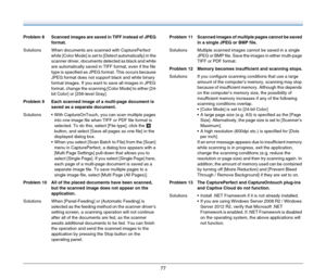 Page 7777
Problem 8 Scanned images are saved in TIFF instead of JPEG 
format.
Solutions When documents are scanned with CapturePerfect 
while [Color Mode] is set to [Detect automatically] in the 
scanner driver, documents detected as black and white 
are automatically saved in TIFF format, even if the file 
type is specified as JPEG format. This occurs because 
JPEG format does not support black and white binary 
format images. If you want to save all images in JPEG 
format, change the scanning [Color Mode] to...