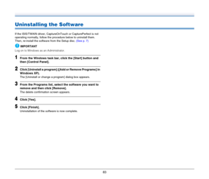 Page 8383
Uninstalling the Software
If the ISIS/TWAIN driver, CaptureOnTouch or CapturePerfect is not 
operating normally, follow the procedure below to uninstall them. 
Then, re-install the software from the Setup disc. (See p. 7)
IMPORTANT
Log on to Windows as an Administrator.
1From the Windows task bar, click the [Start] button and 
then [Control Panel].
2Click [Uninstall a program] ([Add or Remove Programs] in 
Windows XP).
The [Uninstall or change a program] dialog box appears.
3From the Programs list,...