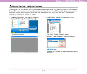 Page 1108-2
Chapter 8   ISIS/TWAIN Driver Settings
1.Before You Start Using the Scanner
To use the DR-X10C with an ISIS/TWAIN-compliant application program, the DR-X10C must first be selected as the scanner to 
be used. This section describes how to select the scanner using CapturePerfect 3.0 (an ISIS-compatible application program). As 
the scanner selection procedure depends on the application program being used, refer to your application’s user’s manual if 
necessary for instructions on selecting the...