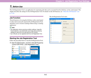 Page 1389-2
Chapter 9   Job Registration Tool Settings
1.Before Use
The Job Registration Tool is an application for registering jobs that can be executed from the [Job] key on the control panel. This 
chapter describes the settings for the Job Registration Tool. For details on the Job Function, see “About the Job Function” (see 
p. 3-14).
Job Function
The job function is for using the [Job] key on the control panel 
to select and execute jobs registered by Job Registration Tool, 
and allows you to execute...