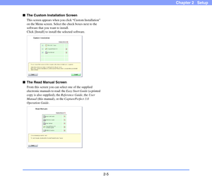 Page 252-5
Chapter 2   Setup
■The Custom Installation Screen
This screen appears when you click “Custom Installation” 
on the Menu screen. Select the check boxes next to the 
software that you want to install. 
Click [Install] to install the selected software.
■The Read Manual Screen
From this screen you can select one of the supplied 
electronic manuals to read: the Easy Start Guide (a printed 
copy is also supplied), the Reference Guide, the User 
Manual (this manual), or the CapturePerfect 3.0 
Operation...