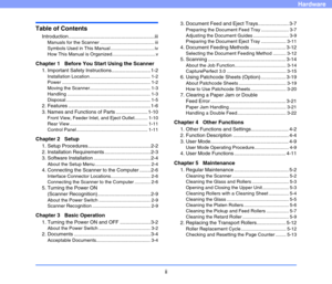 Page 8ii
Hardware
Table of Contents
Introduction..............................................................iii
Manuals for the Scanner ......................................... iii
Symbols Used in This Manual ................................. iv
How This Manual is Organized.................................v
Chapter 1   Before You Start Using the Scanner
1. Important Safety Instructions............................ 1-2
Installation Location .............................................. 1-2
Power...