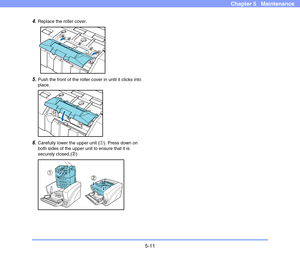 Page 785-11
Chapter 5   Maintenance
4.Replace the roller cover.
5.Push the front of the roller cover in until it clicks into 
place.
6.Carefully lower the upper unit (a). Press down on 
both sides of the upper unit to ensure that it is 
securely closed.(b) 