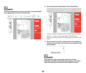 Page 3433
If scanning continuously, set the next document, and click the [Scan 
more pages] button to start the document scan.
5After confirming the scanned image, click the [Finish] button.
 
To edit scan images, see [Operations for the scanned image edit window].
Click the [   ] button to edit the output settings. Setting the output
Click the [Cancel] button to discard the scanned image and return to the main 
window.
6When the output has finished, a popup window will be displayed. If 
saving the scanned...