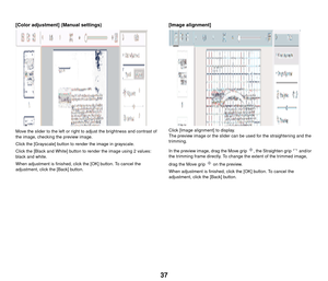 Page 3837
[Color adjustment] (Manual settings)
Move the slider to the left or right to adjust the brightness and contrast of 
the image, checking the preview image.
Click the [Grayscale] button to render the image in grayscale.
Click the [Black and White] button to render the image using 2 values: 
black and white.
When adjustment is finished, click the [OK] button. To cancel the 
adjustment, click the [Back] button.
[Image alignment]
Click [Image alignment] to display.
The preview image or the slider can be...
