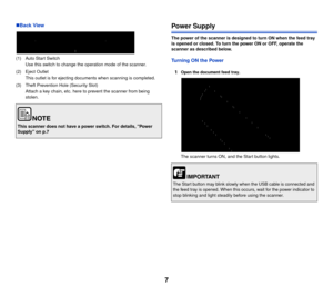 Page 87
Back View
(1) Auto Start SwitchUse this switch to change the operation mode of the scanner.
(2) Eject Outlet This outlet is for ejecting documents when scanning is completed.
(3) Theft Prevention Hole (Security Slot) Attach a key chain, etc. here  to prevent the scanner from being 
stolen.
Power Supply
The power of the scanner is designed to turn ON when the feed tray 
is opened or closed. To turn the power ON or OFF, operate the 
scanner as described below.
Turning ON the Power
1
Open the document...