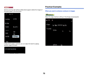 Page 7776
Set the scanning side setting to [Skip blank page] to delete the images of 
the blank pages in the document.
If [Skip blank page] is selected, you can adjust the level for judging 
whether pages are blank.
Practical Examples
When you want to enhance contours in images
Adjust the edge emphasis setting on the [Image processing] tab. 