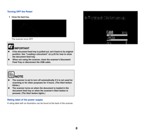 Page 98
Turning OFF the Power1
Close the feed tray.
The scanner turns OFF.
Rating label of the power supply
A rating label with an illustration can be found at the back of the scanner.
 If the document feed tray is pulled out, set it back to its original 
position. See Loading a document on p.25 for how to close 
the document feed tray.
 When not using the scanner, close the scanners Document 
Feed Tray or disconnect the USB cable.
The scanner is set to turn off automatically if it is not used for 
scanning...
