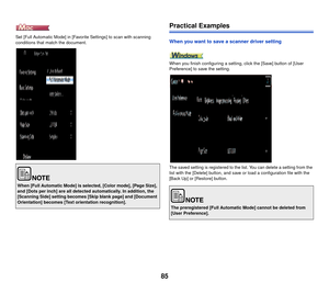 Page 8685
Set [Full Automatic Mode] in [Favorite Settings] to scan with scanning 
conditions that match the document.
Practical Examples
When you want to save a scanner driver setting
When you finish configuring a setting, click the [Save] button of [User 
Preference] to save the setting.
The saved setting is registered to the list. You can delete a setting from the 
list with the [Delete] button, and save or load a configuration file with the 
[Back Up] or [Restore] button.
When [Full Automatic Mode] is...