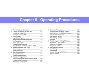 Page 58Chapter 5   Operating Procedures
1. Flow of Scanner Operations ............................. 5-2
2. Turning the Power ON and OFF ...................... 5-3
Turning the Power ON .......................................... 5-3
Turning the Power OFF ........................................ 5-3
3. Login Screen .................................................... 5-4
Login Screen Types.............................................. 5-4
When Using Server Authentication....................... 5-4
List Type Login...
