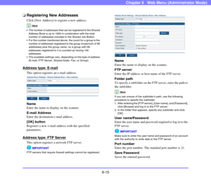 Page 1076-15
Chapter 6   Web Menu (Administrator Mode)
❏Registering New Addresses
Click [New Address] to register a new address.
Hint
 The number of addresses that can be registered to the Shared 
Address Book is up to 1000 in combination with the total 
number of addresses included in the Shared Job Button. 
 For the number mentioned above, the count for a group is the 
number of addresses registered to the group (maximum of 99 
addresses) plus the group name, so a group with 99 
addresses registered to it is...