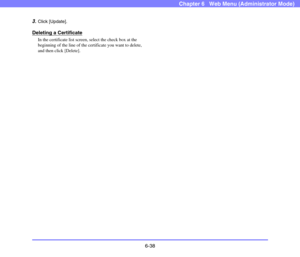 Page 1306-38
Chapter 6   Web Menu (Administrator Mode)
3.Click [Update].
Deleting a Certificate
In the certificate list screen, select the check box at the 
beginning of the line of the certificate you want to delete, 
and then click [Delete]. 