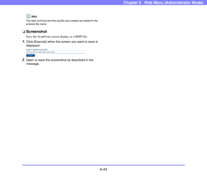 Page 1356-43
Chapter 6   Web Menu (Administrator Mode)
Hint
The date and time that the log file was created are added to the 
entered file name.
❏Screenshot
Save the ScanFront screen display as a BMP file.
1.Click [Execute] when the screen you want to save is 
displayed.
 
2.Open or save the screenshot as described in the 
message. 